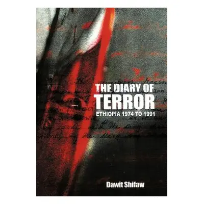 "The Diary of Terror: Ethiopia 1974 to 1991" - "" ("Shifaw Dawit")