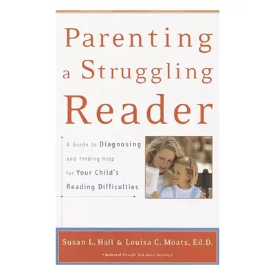 "Parenting a Struggling Reader: A Guide to Diagnosing and Finding Help for Your Child's Reading 