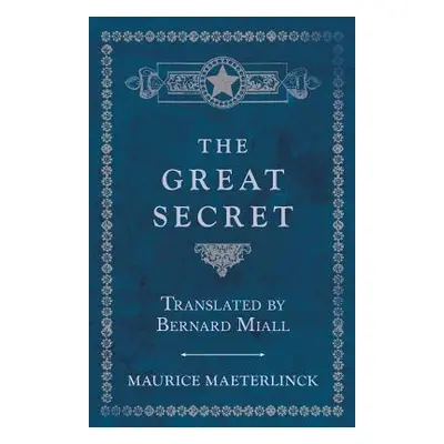 "The Great Secret - Translated by Bernard Miall" - "" ("Maeterlinck Maurice")