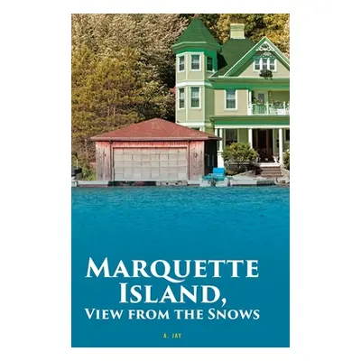 "Marquette Island, View from the Snows" - "" ("Jay A.")