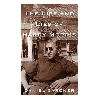 "The Life And Lies Of Harry Morris" - "" ("Gardner Daniel")