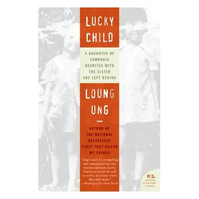 "Lucky Child: A Daughter of Cambodia Reunites with the Sister She Left Behind" - "" ("Ung Loung"