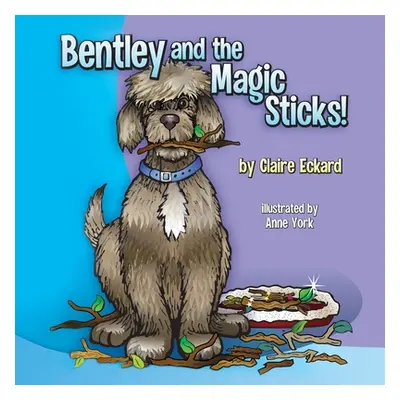 "Bentley and the Magic Sticks" - "" ("Eckard Claire")