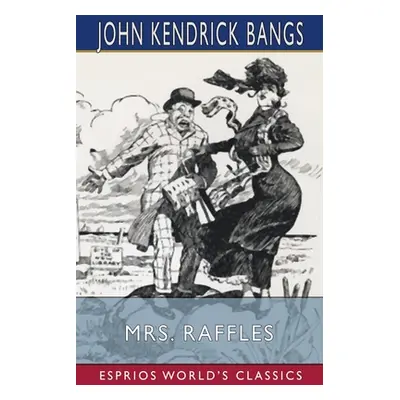 "Mrs. Raffles (Esprios Classics)" - "" ("Bangs John Kendrick")