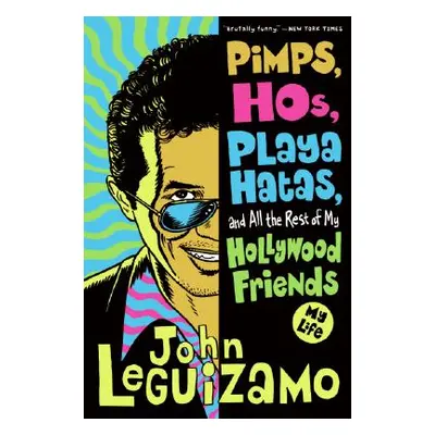 "Pimps, Hos, Playa Hatas, and All the Rest of My Hollywood Friends: My Life" - "" ("Leguizamo Jo