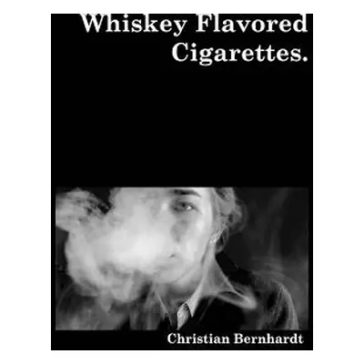 "Whiskey Flavored Cigarettes" - "" ("Bernhardt Christian")