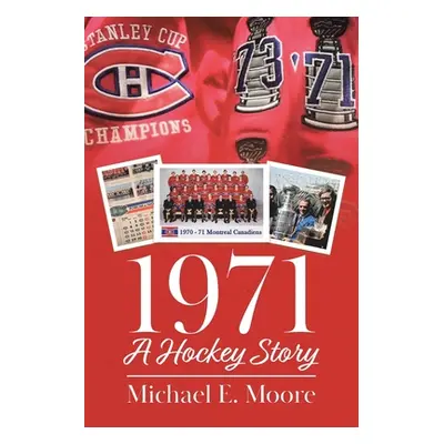 "1971 - A Hockey Story" - "" ("Moore Michael E.")