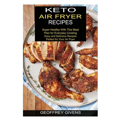 "Keto Air Fryer Recipes: Super Healthy With This Meal Plan for Everyda Cooking