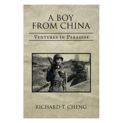 "A Boy from China: Ventures in Paradise" - "" ("Cheng Richard T.")