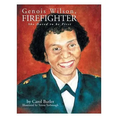 "Genois Wilson, Firefighter: She Dared to Be First" - "" ("Butler Carol")