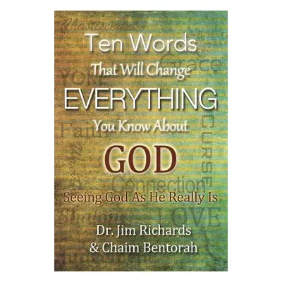 "Ten Words That Will Change Everything You Know about God: Seeing God as He Really Is" - "" ("Ri