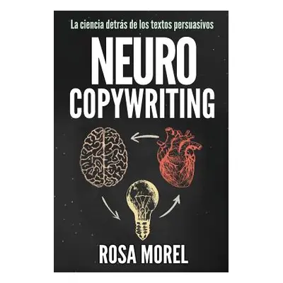 "NEUROCOPYWRITING La ciencia detrs de los textos persuasivos: Aprende a escribir para persuadir 