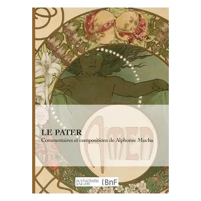 "Le Pater: Commentaires Et Compositions de Alphonse Mucha" - "" ("Mucha Alfons")