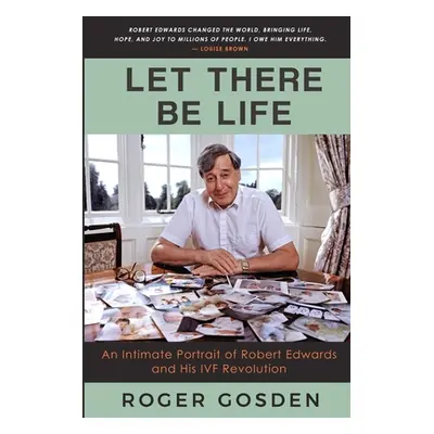 "Let There Be Life: An Intimate Portrait of Robert Edwards and his IVF Revolution" - "" ("Gosden