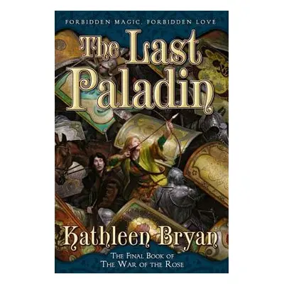 "The Last Paladin: The Final Book of the War of the Rose" - "" ("Bryan Kathleen")