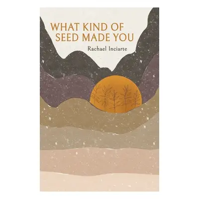 "What Kind of Seed Made You" - "" ("Inciarte Rachael")