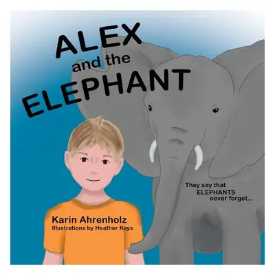 "Alex and the Elephant" - "" ("Ahrenholz Karin")