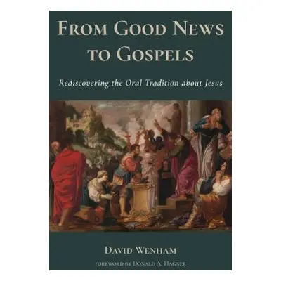 "From Good News to Gospels: What Did the First Christians Say about Jesus?" - "" ("Wenham David"