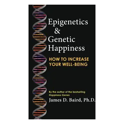 "Epigenetics & Genetic Happiness: How to Increase Your Well-Being by the Author of the Bestselli