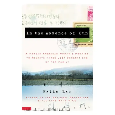 "In the Absence of Sun: A Korean American Woman's Promise to Reunite Three Lost Generations of H