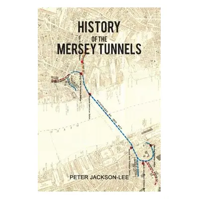 "History of the Mersey Tunnels" - "" ("Jackson-Lee Peter")