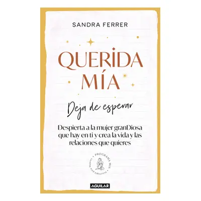 Querida Ma: Deja de Esperar, Despierta La Mujer Grandiosa Que Hay En Ti Y Crea La Vida Y Las Rel