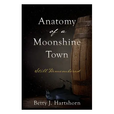 "Anatomy of a Moonshine Town: Still Remembered" - "" ("Hartshorn Betty J.")