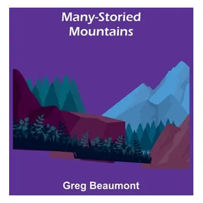 "Many-Storied Mountains: The Life of Glacier National Park" - "" ("Beaumont Greg")