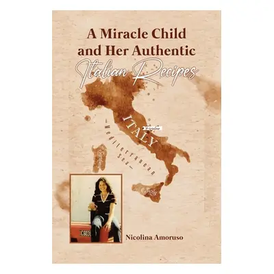 "A Miracle Child and Her Authentic Italian Recipes" - "" ("Amoruso Nicolina")