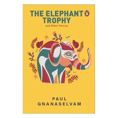 "The Elephant Trophy and Other Stories" - "" ("Gnanaselvam Paul")