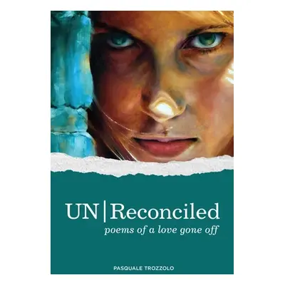 "UN/Reconciled: Poems of a love gone off" - "" ("Trozzolo Pasquale")