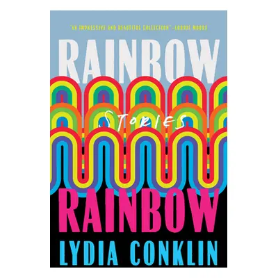 "Rainbow Rainbow: Stories" - "" ("Conklin Lydia")