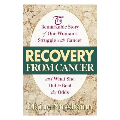 "Recovery from Cancer: The Remarkable Story of One Woman's Struggle with Cancer and What She Did