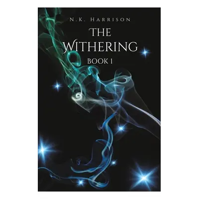 "The Withering: Book 1 of the Encia Trilogy" - "" ("Harrison N. K.")