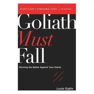 "Goliath Must Fall Bible Study Guide Plus Streaming Video: Winning the Battle Against Your Giant