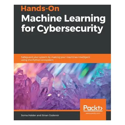 "Hands-On Machine Learning for Cybersecurity" - "" ("Halder Soma")