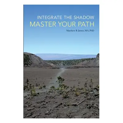 "Integrate the Shadow, Master Your Path" - "" ("James Ma Matthew B.")