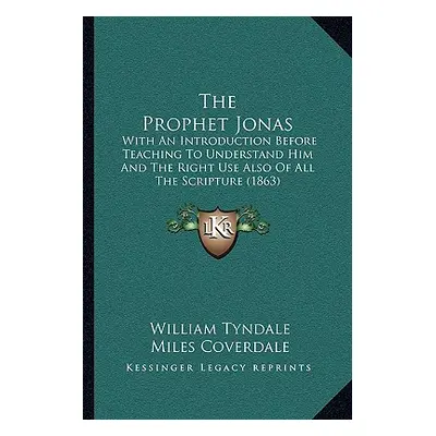 "The Prophet Jonas: With An Introduction Before Teaching To Understand Him And The Right Use Als