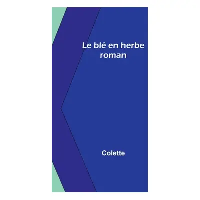 "Le bl en herbe: roman" - "" ("Colette")