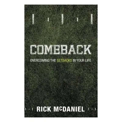 "Comeback: Overcoming the Setbacks in Your Life" - "" ("McDaniel Rick")