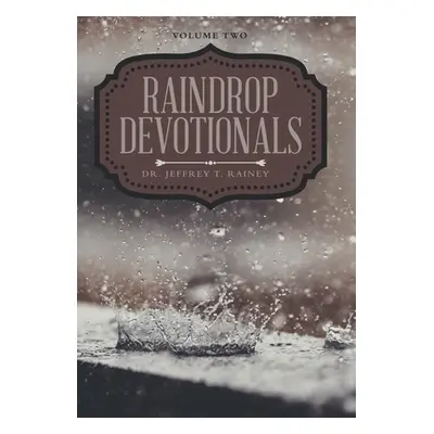 "Raindrop Devotionals: Volume Two" - "" ("Rainey Jeffrey T.")