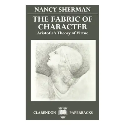 "The Fabric of Character: Aristotle's Theory of Virtue" - "" ("Sherman Nancy")