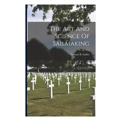 "The Art And Science Of Sailmaking" - "" ("Sadler Samuel B.")