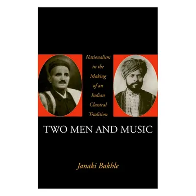 "Two Men and Music: Nationalism in the Making of an Indian Classical Tradition" - "" ("Bakhle Ja