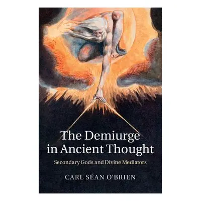 "The Demiurge in Ancient Thought: Secondary Gods and Divine Mediators" - "" ("O'Brien Carl San")