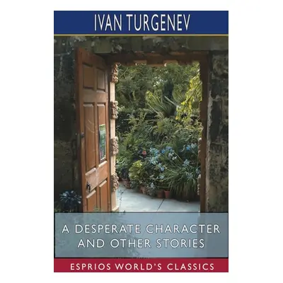 "A Desperate Character and Other Stories (Esprios Classics): Translated by Constance Garnett" - 