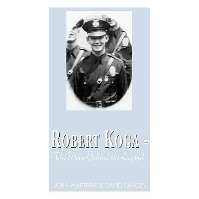 "Robert Koga - The Man Behind the Legend" - "" ("Yancey David")