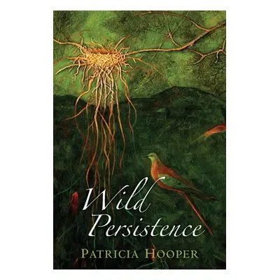 "Wild Persistence: Poems" - "" ("Hooper Patricia")