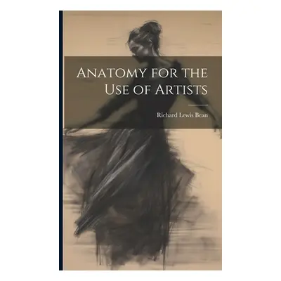 "Anatomy for the Use of Artists" - "" ("Bean Richard Lewis")