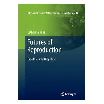 "Futures of Reproduction: Bioethics and Biopolitics" - "" ("Mills Catherine")